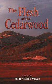 Philip Gabino Vargas - The Flesh of The Cedarwood, Häftad