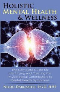 bokomslag Holistic Mental Health & Wellness: The Complete Guide for Identifying and Treating the Physiological Contributors to Mental Health Symptoms