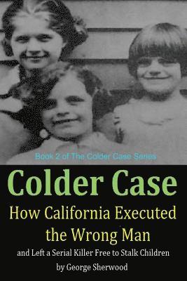 George Sherwood - Colder Case: How California Executed the Wrong Man and Left a Serial Killer Free to Stalk Children, Häftad