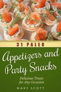Mary R. Scott - 31 Paleo Appetizers and Party Snacks: Delicious Treats for Any Occasion, Häftad