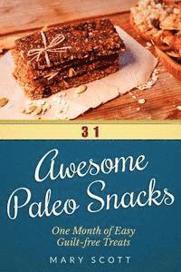 bokomslag 31 Awesome Paleo Snacks: One Month of Easy Guilt-free Treats
