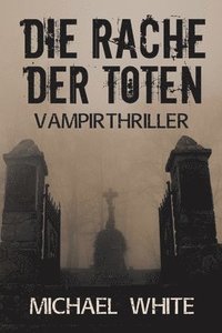 bokomslag Die Rache der Toten: Vampirthriller