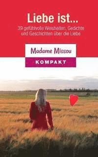 bokomslag Liebe ist... 39 gefühlvolle Weisheiten, Gedichte und Geschichten über die Liebe