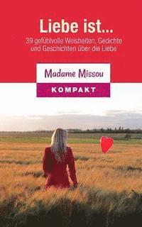 Madame Missou - Liebe ist... 39 gefühlvolle Weisheiten, Gedichte und Geschichten über die Liebe, Häftad. Tillgänglighet: Lägg i varukorg