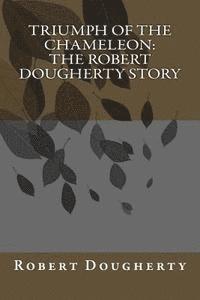 bokomslag Triumph of the Chameleon: The Robert Dougherty Story