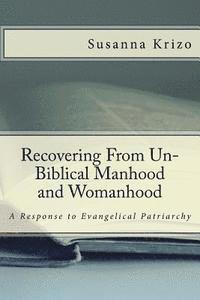 bokomslag Recovering From Un-Biblical Manhood and Womanhood: A Response to Evangelical Patriarchy