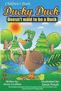 bokomslag Children's Book: Ducky Duck Doesn't want to be a Duck: A funny bedtime story picture book for your younger girls & boys who love animal