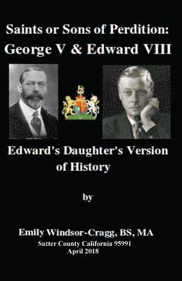 Ma Emily Windsor-Cragg Bs - Saints or Sons of Perdition: George V & Edward VIII: Edward's Daughter's Version of History, Häftad