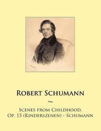 bokomslag Scenes from Childhood, Op. 15 (Kinderszenen) - Schumann