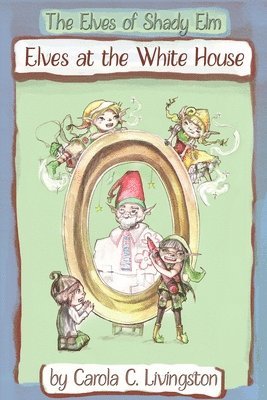 The Elves of Shady Elm: Elves At the White House 1