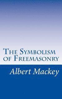 bokomslag The Symbolism of Freemasonry: Illustrating and Explaining Its Science and Philosphy, its Legends, Myths, and Symbols.