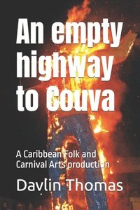 bokomslag An empty highway to Couva: A Caribbean Folk and Carnival Arts production