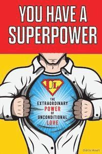 Odille Rault - You Have a Superpower: The Extraordinary Power of Unconditional Love, Häftad