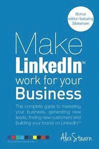 bokomslag Make LinkedIn Work for your Business: The complete guide to marketing your business, generating leads, finding new customers and building your brand o