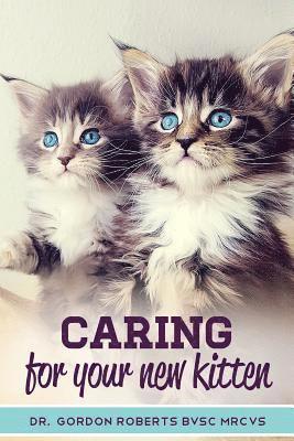 bokomslag Caring for Your New Kitten: How to care for your kitten and everything you need to know to keep them well.