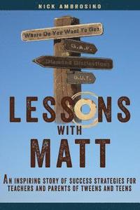 bokomslag Lessons With Matt: An inspiring story of success strategies for teachers and parents of tweens and teens