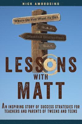 Lessons With Matt: An inspiring story of success strategies for teachers and parents of tweens and teens 1