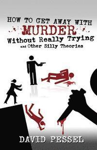 David Pessel - How to Get Away with Murder without Really Trying, Häftad