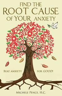bokomslag Find the Root Cause of YOUR Anxiety: Beat Anxiety for GOOD!