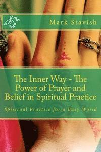 bokomslag The Inner Way - The Power of Prayer and Belief in Spiritual Practice