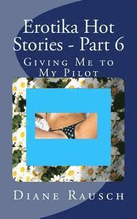 bokomslag Erotika Hot Stories - Part 6: Giving Me to My Pilot