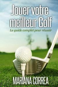 bokomslag Jouer votre meilleur Golf: Le guide complet pour reussir