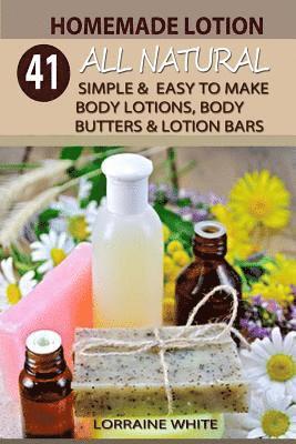 Homemade Lotion: 41 All Natural Simple & Easy To Make Body Lotions, Body Butters & Lotion Bars: Amazing Organic Recipes To Heal, Nouris 1