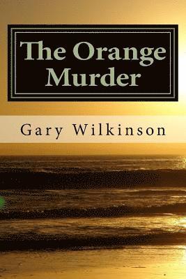 bokomslag The Orange Murder: Some Sex, Some Politics, Some Murder - An Explicit Political Thriller!