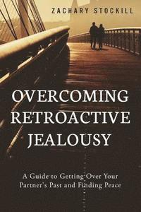 bokomslag Overcoming Retroactive Jealousy