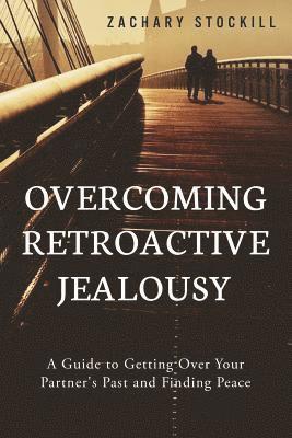 Overcoming Retroactive Jealousy 1