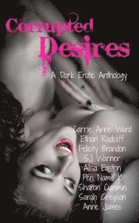 bokomslag Corrupted Desires: A Dark Erotic Anthology