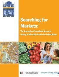 bokomslag Searching for Markets: The Geography of Inequitable Access to Healthy and Affordable Food in the United States