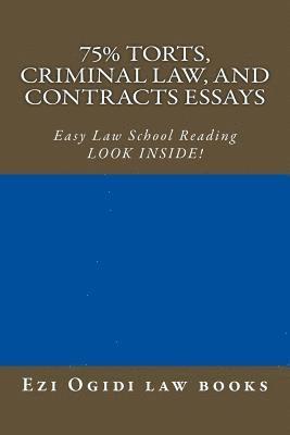 75% Torts, Criminal law, and Contracts Essays: Easy Law School Reading - LOOK INSIDE! 1