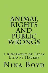 bokomslag Animal Rights and Public Wrongs: a biography of Lizzy Lind af Hageby