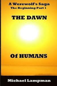 bokomslag The Dawn of Humans A Werewolf's Saga The Beginning Part 1