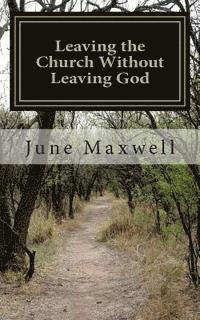 Leaving the Church Without Leaving God: One Man's Story of Faith, Fatuity and Freedom 1