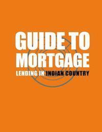 Guide to Mortgage Lending in Indian Country 1