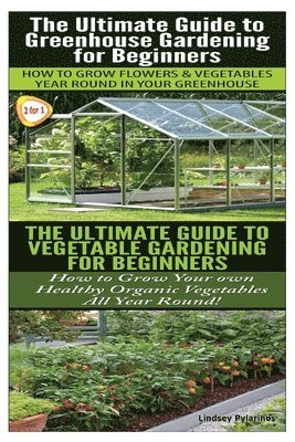 Lindsey Pylarinos - Ultimate Guide to Greenhouse Gardening for Beginners & The Ultimate Guide To Vegetable Gardening For Beginners, Häftad