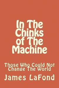 bokomslag In The Chinks of The Machine: Those Who Could Not Change The World