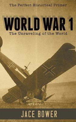 World War I: The Unraveling of the World 1