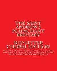 The Saint Andrews Plainchant Breviary: The Divine Office, Holy Communion, and other liturgies set to Plainchant in modern English, Red Letter Edition 1