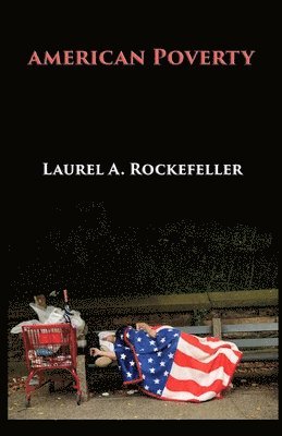 bokomslag American Poverty: Why America's Treatment of the Poor Undermines its Authority as a World Power