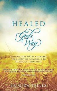 bokomslag Healed God's Way: God can heal you by changing your lifestyle according to His biblical principles.