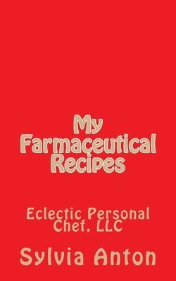 My Farmaceutical Recipes: Eclectic Personal Cheff, LLC 1