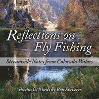Bob Stovern - Reflections on Fly Fishing: Streamside Notes From Colorado Waters, Häftad