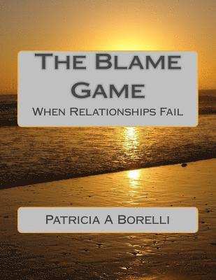 Patricia a. Borelli - The Blame Game: When Relationships Fail, Häftad