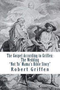 The Gospel According to Griffen: The Wedding 1