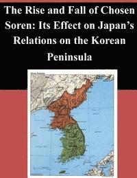 bokomslag The Rise and Fall of Chosen Soren: Its Effect on Japan's Relations on the Korean Peninsula