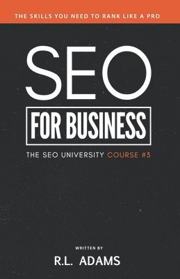 R. L. Adams - SEO for Business: The Ultimate Business-Owner's Guide to Search Engine Optimization, Häftad