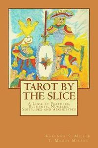 bokomslag Tarot by the Slice: A Look at Features, Elements, Numbers, Suits, Sex and Archetypes